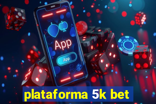 plataforma 5k bet